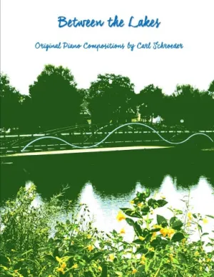 Between the Lakes: Original Piano Compositions by Carl Schroeder