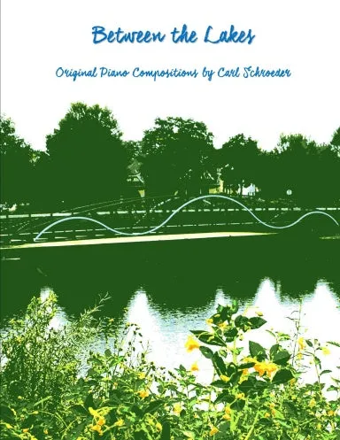 Between the Lakes: Original Piano Compositions by Carl Schroeder