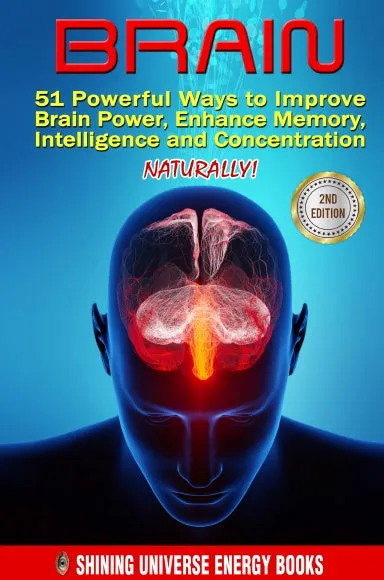 Brain: 51 Powerful Ways to Improve Brain Power, Enhance Memory, Intelligence and Concentration NATURALLY!