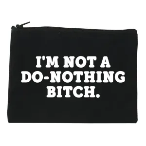 I'm Not A Do Nothing Bitch Cosmetic Makeup Bag