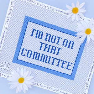 I'm Not on that Committee Needlepoint Canvas
